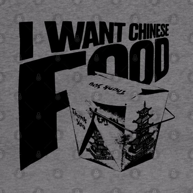 I want Chinese Food by Spenceless Designz